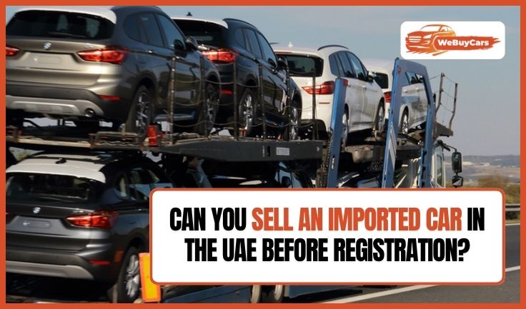 Can You Sell an Imported Car in the UAE Before Registration? blogs/Can-you-sell-an-imported-car-in-the-UAE-before-registration.jpg