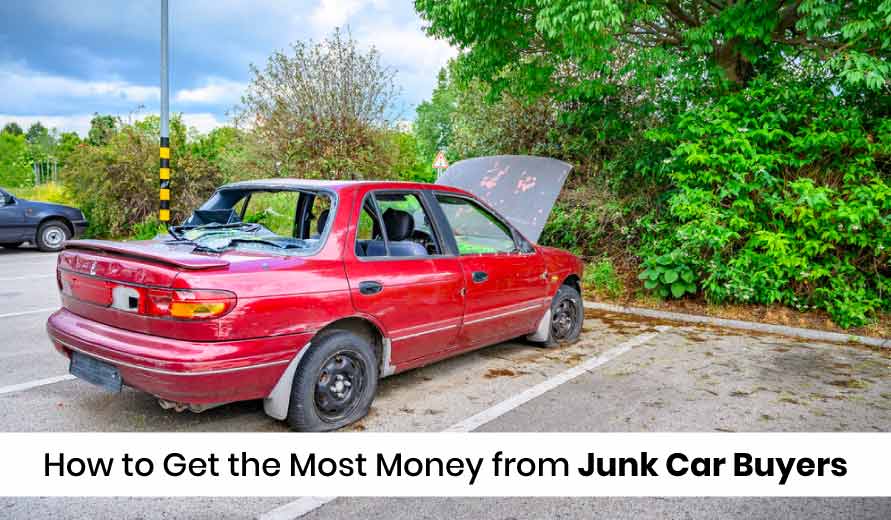 How to Get the Most Money from Junk Car Buyers